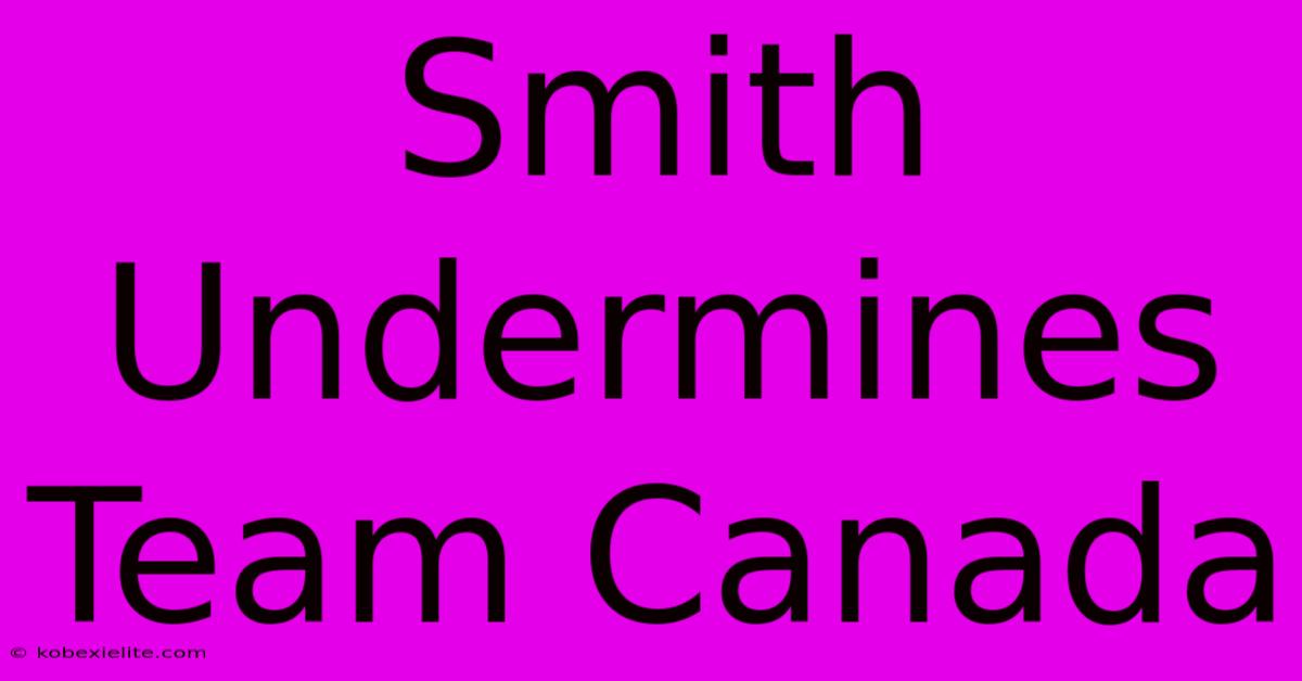 Smith Undermines Team Canada