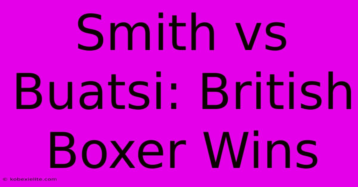 Smith Vs Buatsi: British Boxer Wins