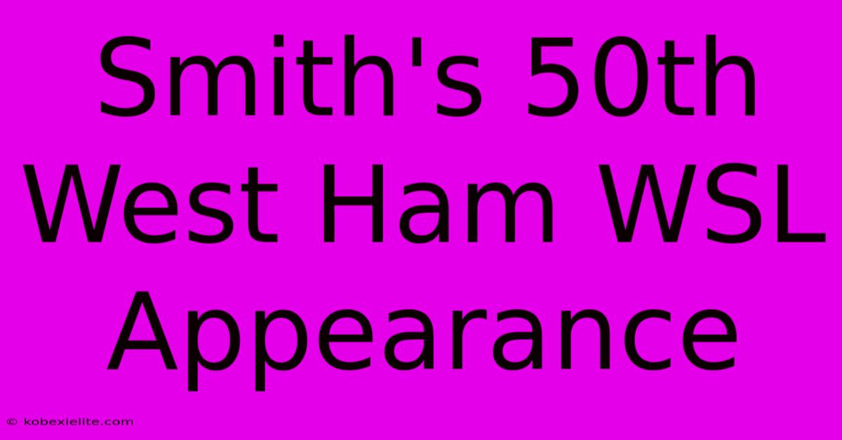 Smith's 50th West Ham WSL Appearance