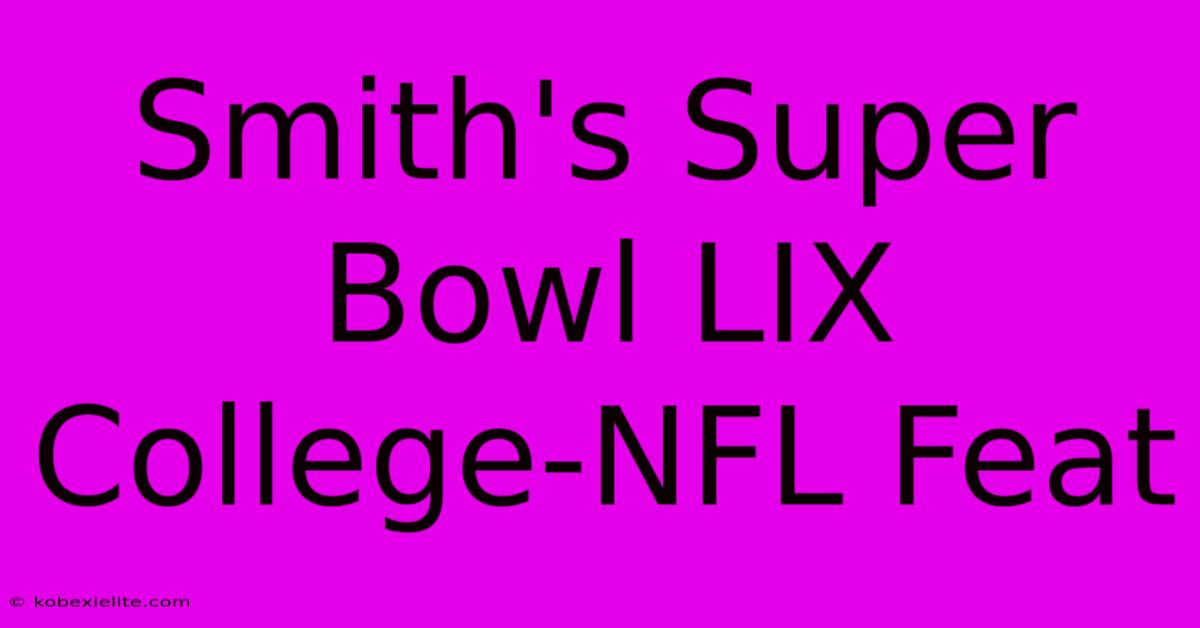 Smith's Super Bowl LIX College-NFL Feat