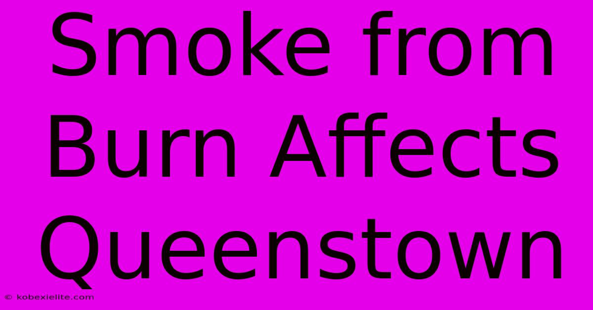 Smoke From Burn Affects Queenstown