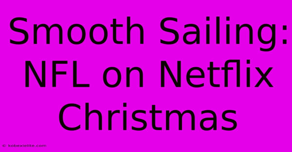 Smooth Sailing: NFL On Netflix Christmas