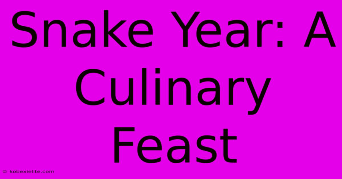 Snake Year: A Culinary Feast