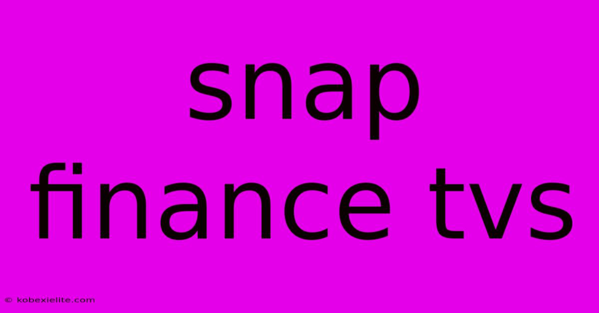 Snap Finance Tvs Snap Finance Tvs