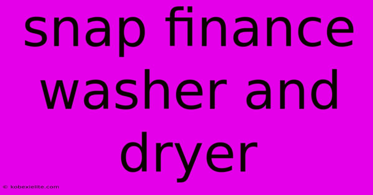 Snap Finance Washer And Dryer Snap Finance Washer And Dryer