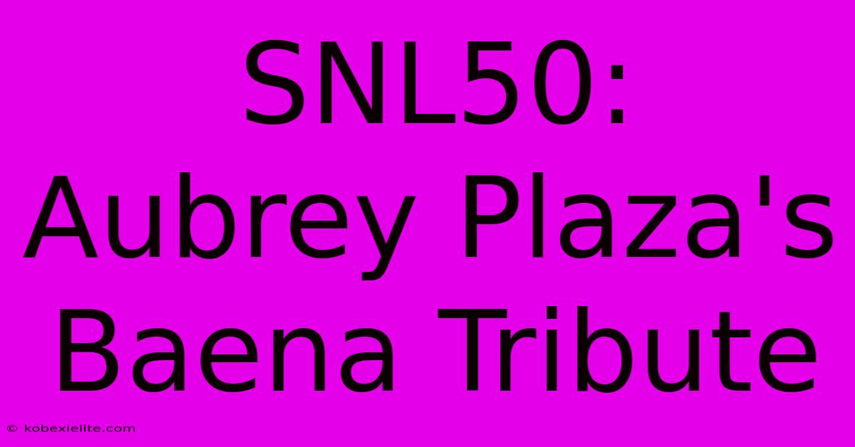 SNL50: Aubrey Plaza's Baena Tribute