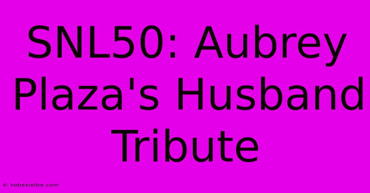 SNL50: Aubrey Plaza's Husband Tribute