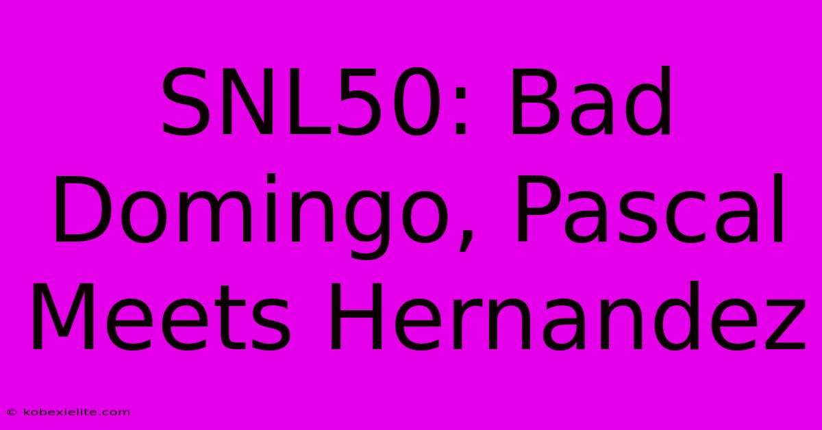 SNL50: Bad Domingo, Pascal Meets Hernandez