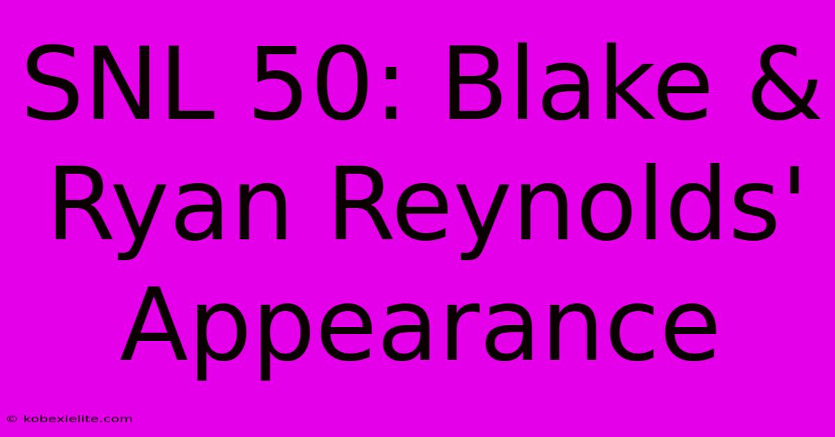 SNL 50: Blake & Ryan Reynolds' Appearance