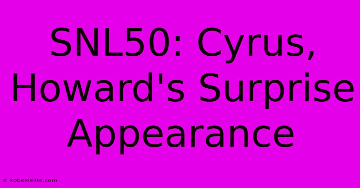 SNL50: Cyrus, Howard's Surprise Appearance