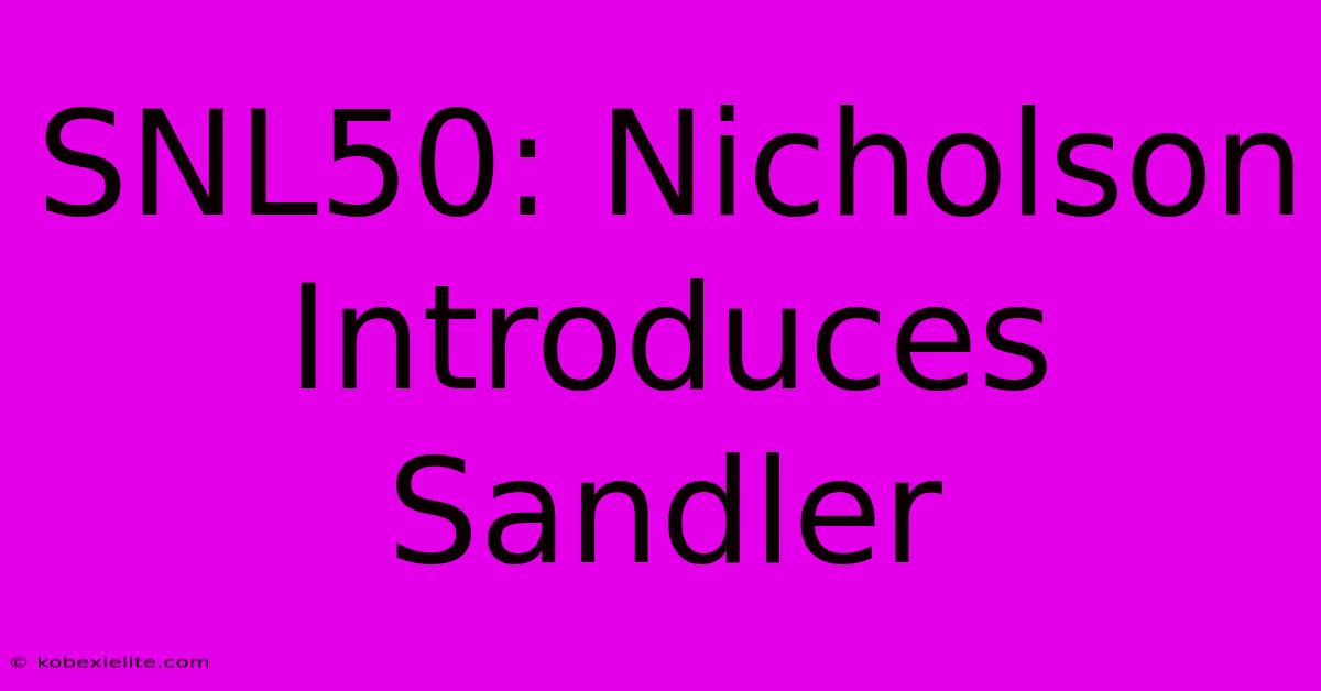 SNL50: Nicholson Introduces Sandler