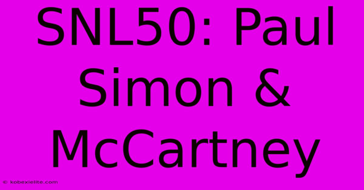 SNL50: Paul Simon & McCartney