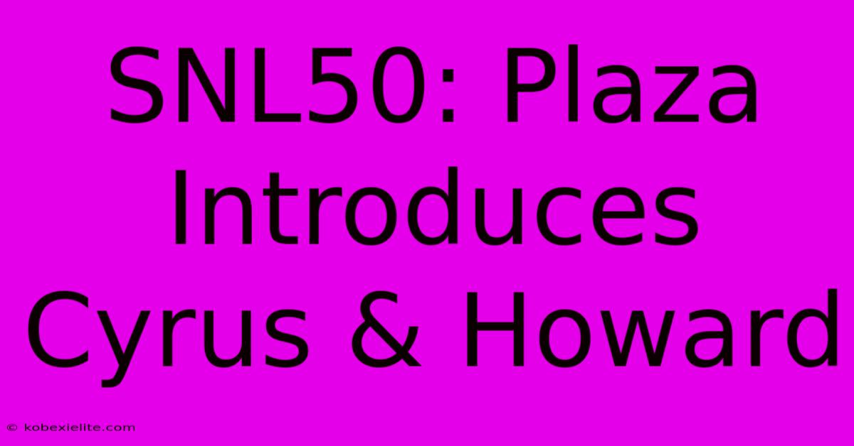 SNL50: Plaza Introduces Cyrus & Howard