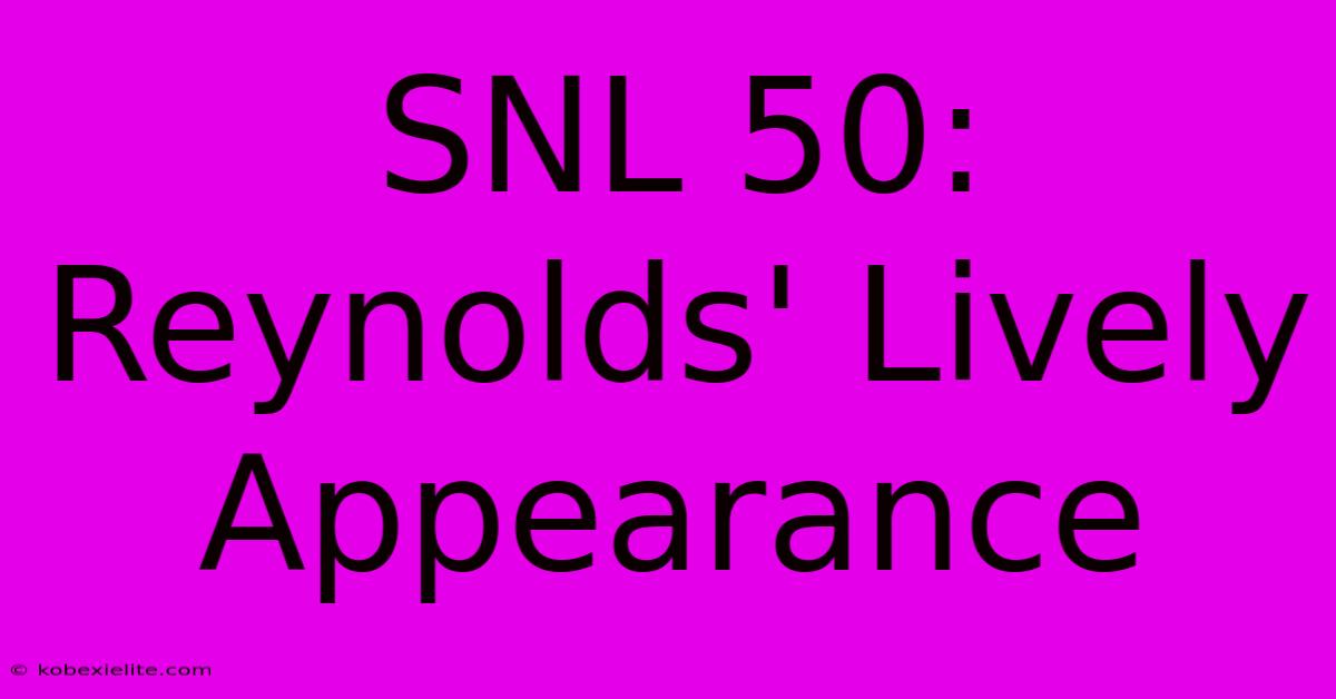 SNL 50: Reynolds' Lively Appearance