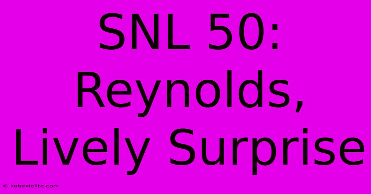 SNL 50: Reynolds, Lively Surprise