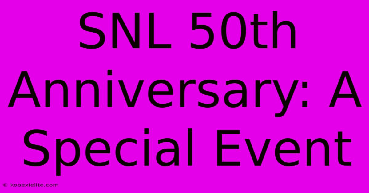 SNL 50th Anniversary: A Special Event