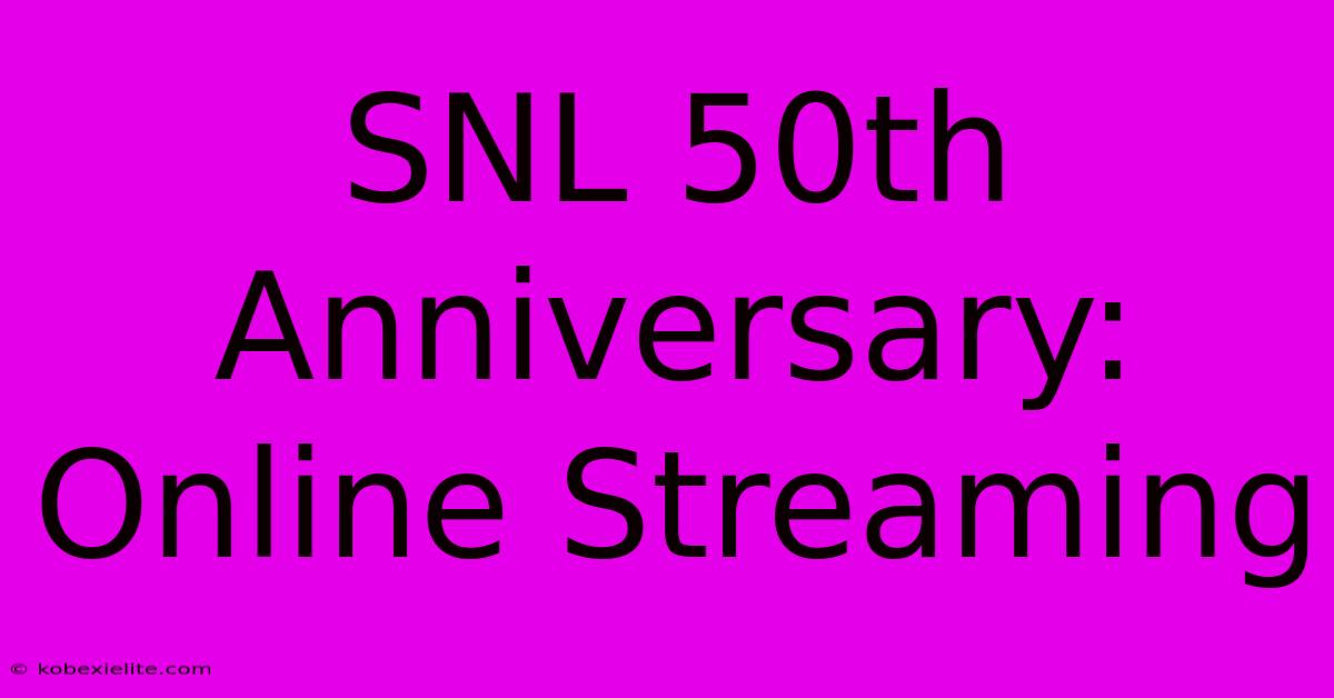 SNL 50th Anniversary: Online Streaming