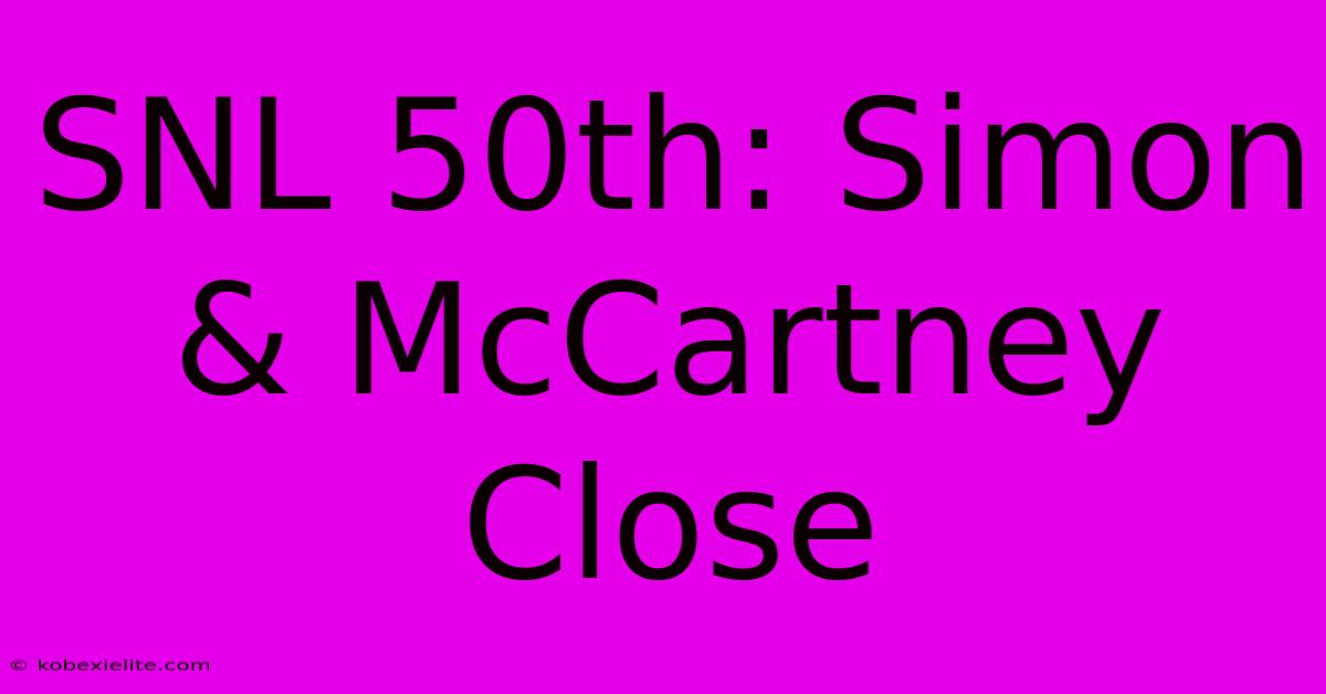 SNL 50th: Simon & McCartney Close