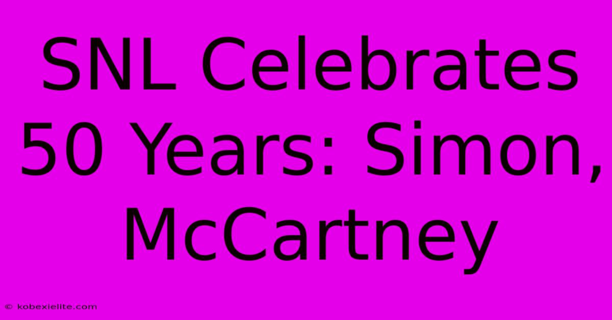 SNL Celebrates 50 Years: Simon, McCartney