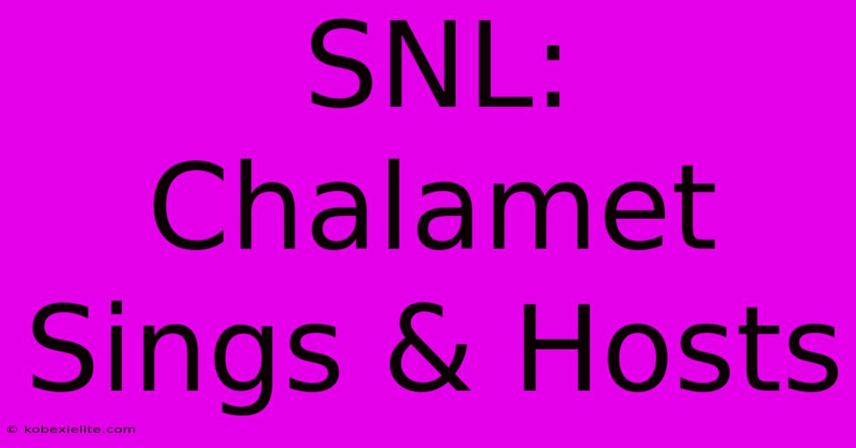 SNL: Chalamet Sings & Hosts