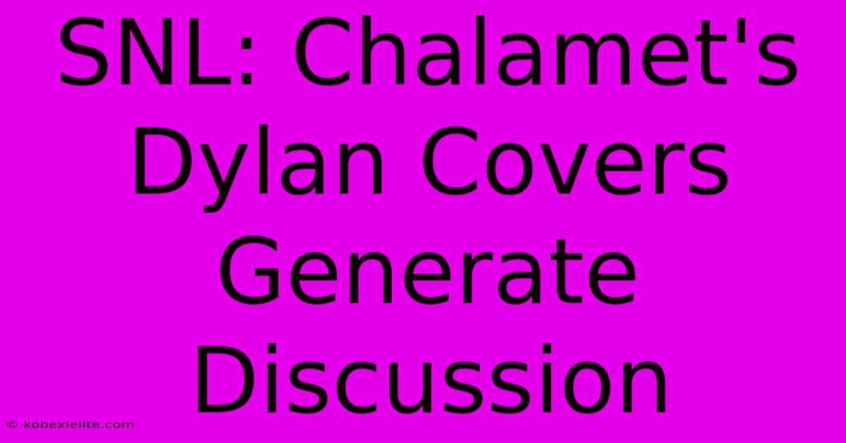 SNL: Chalamet's Dylan Covers Generate Discussion