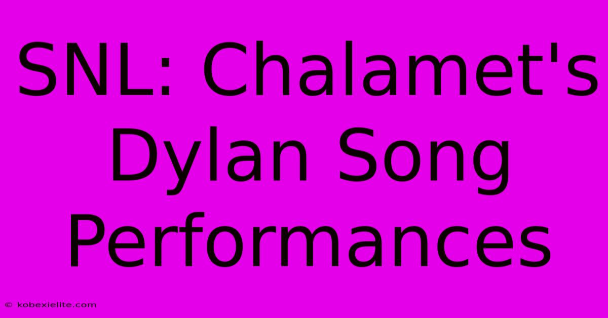 SNL: Chalamet's Dylan Song Performances