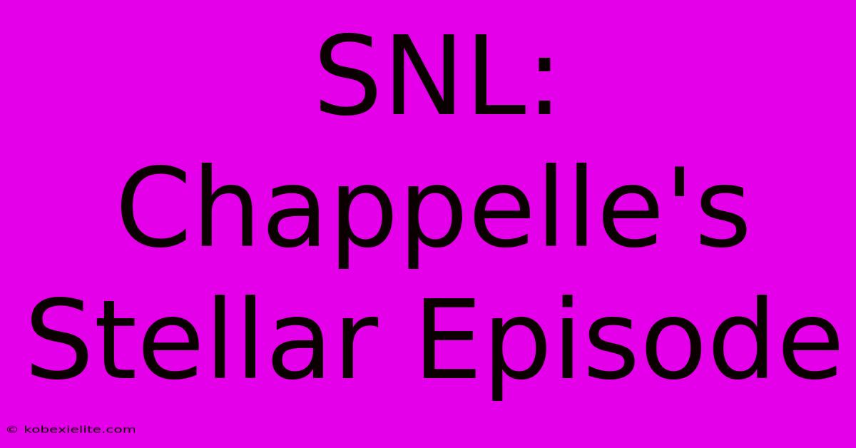 SNL: Chappelle's Stellar Episode