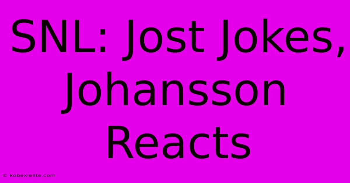 SNL: Jost Jokes, Johansson Reacts