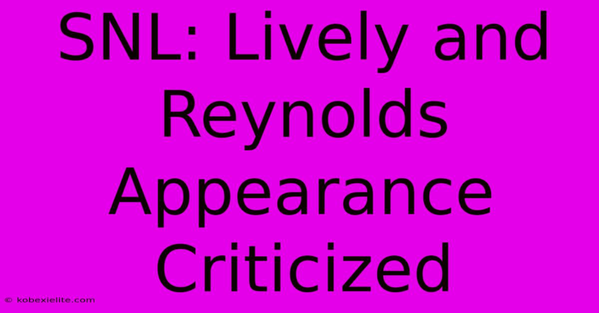 SNL: Lively And Reynolds Appearance Criticized