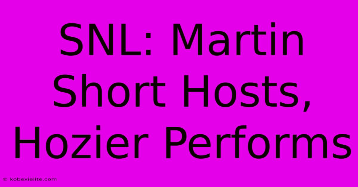 SNL: Martin Short Hosts, Hozier Performs