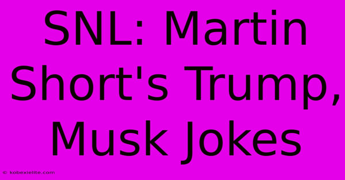 SNL: Martin Short's Trump, Musk Jokes