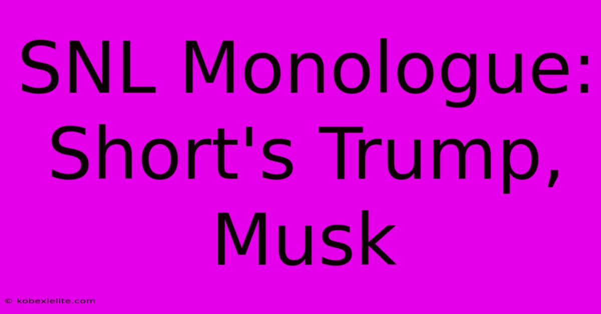 SNL Monologue: Short's Trump, Musk