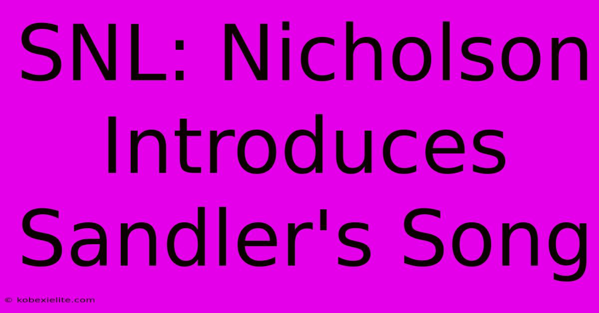 SNL: Nicholson Introduces Sandler's Song