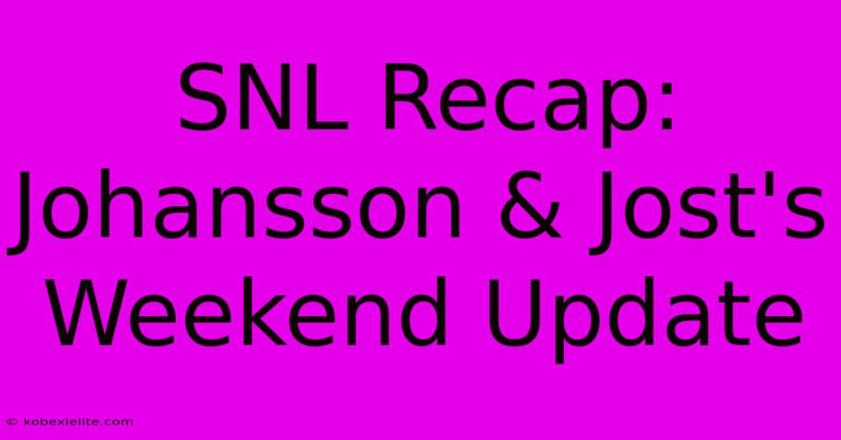 SNL Recap: Johansson & Jost's Weekend Update