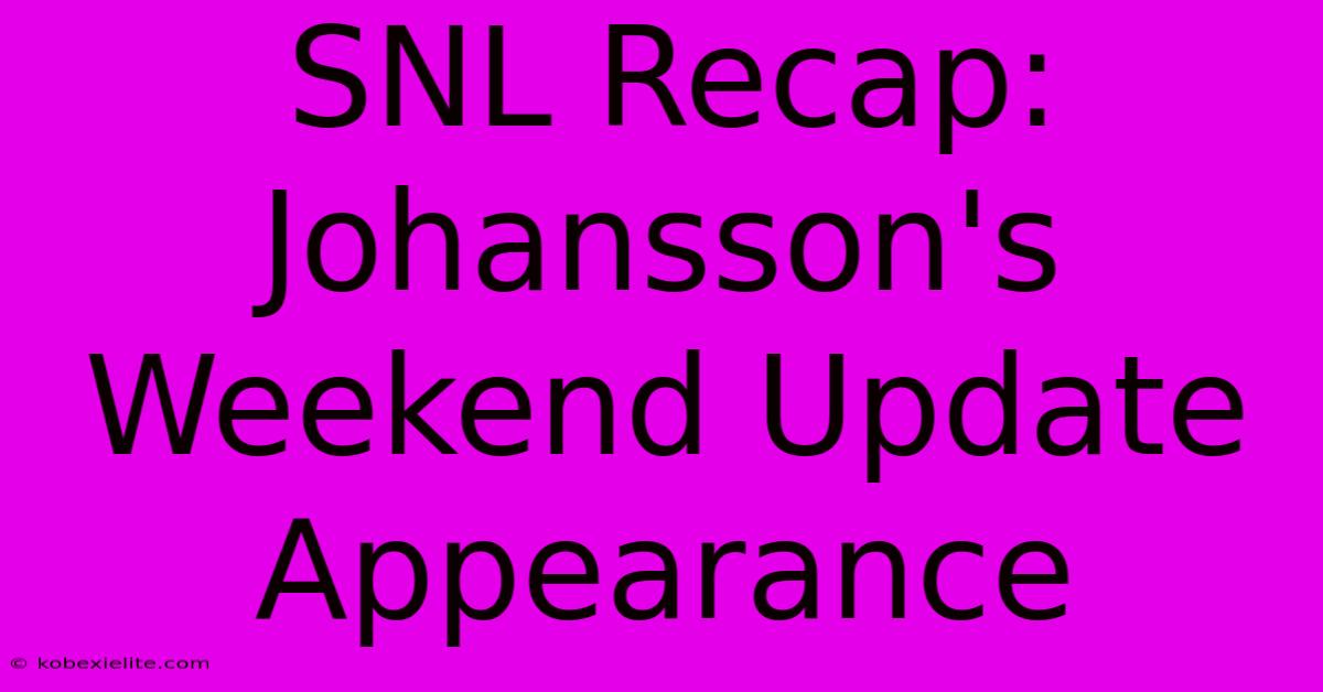 SNL Recap: Johansson's Weekend Update Appearance