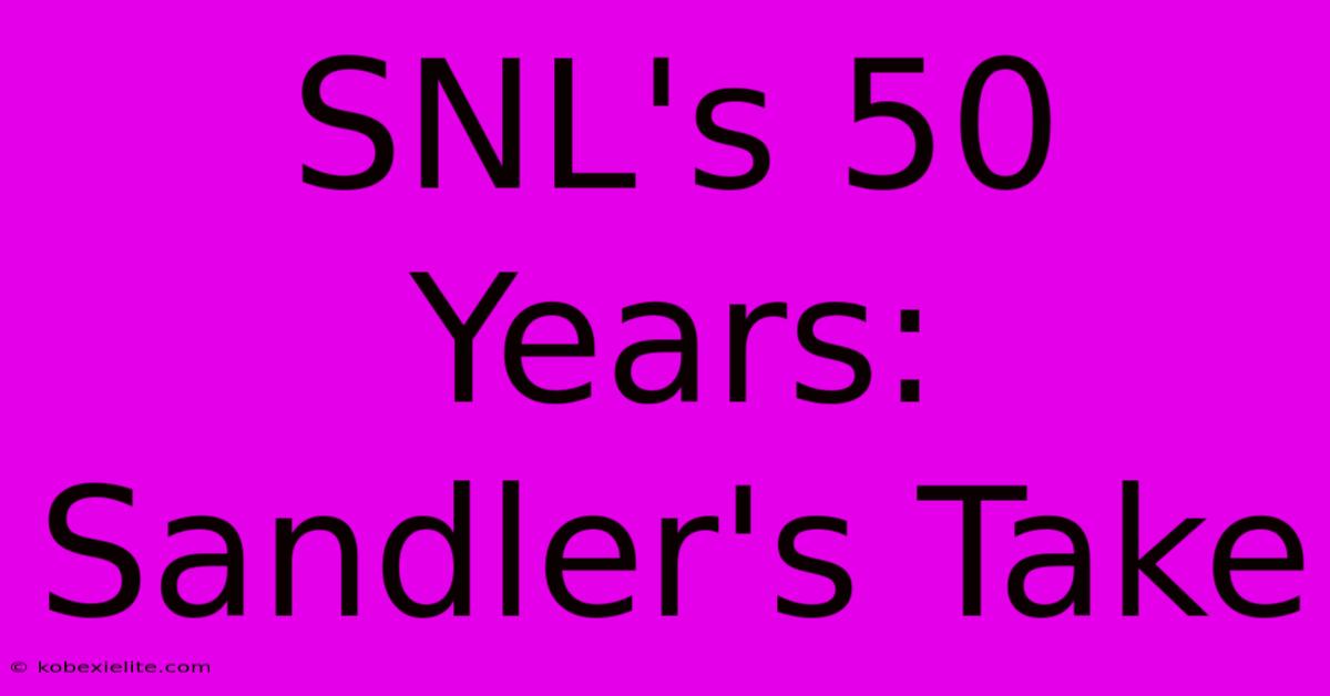 SNL's 50 Years: Sandler's Take