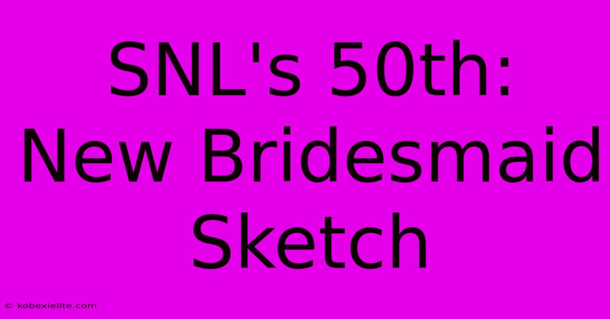 SNL's 50th: New Bridesmaid Sketch