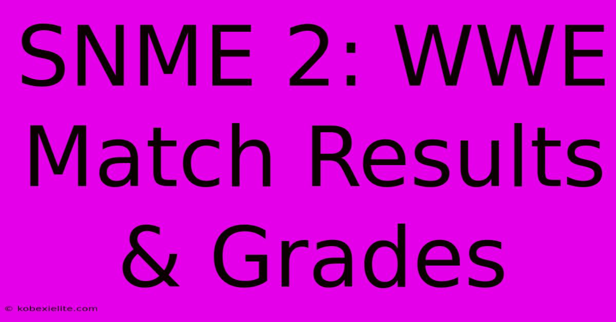 SNME 2: WWE Match Results & Grades