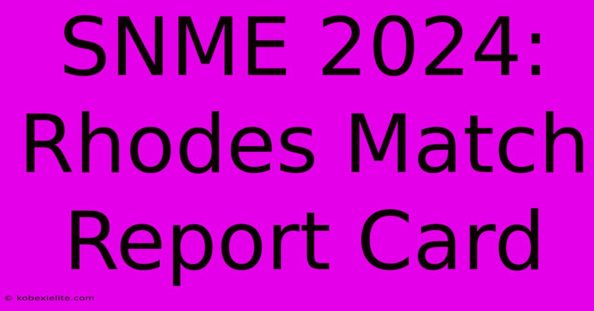 SNME 2024: Rhodes Match Report Card SNME 2024: Rhodes Match Report Card