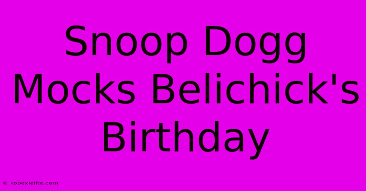 Snoop Dogg Mocks Belichick's Birthday