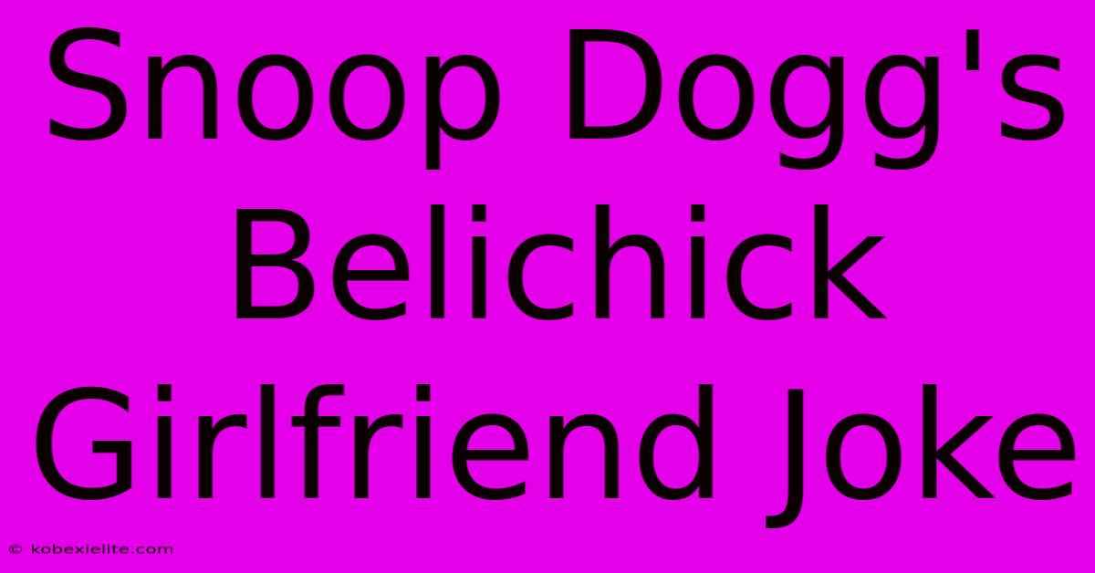 Snoop Dogg's Belichick Girlfriend Joke