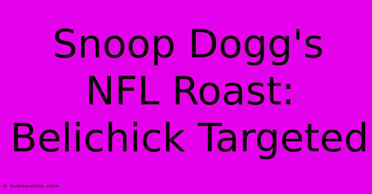 Snoop Dogg's NFL Roast: Belichick Targeted