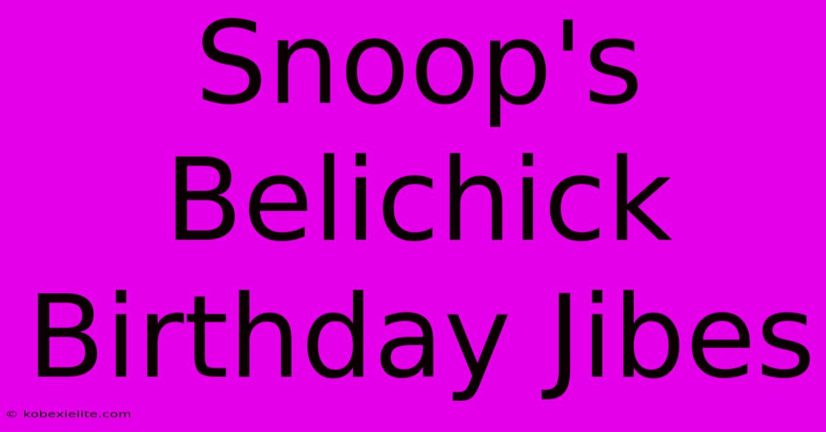 Snoop's Belichick Birthday Jibes