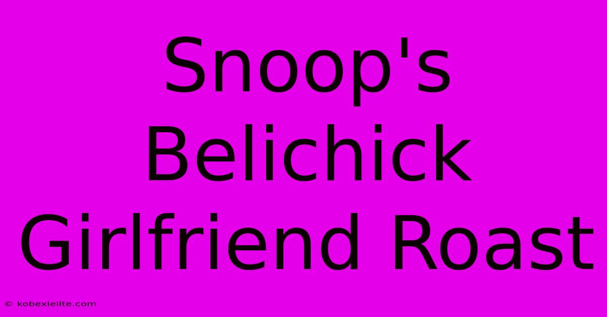 Snoop's Belichick Girlfriend Roast