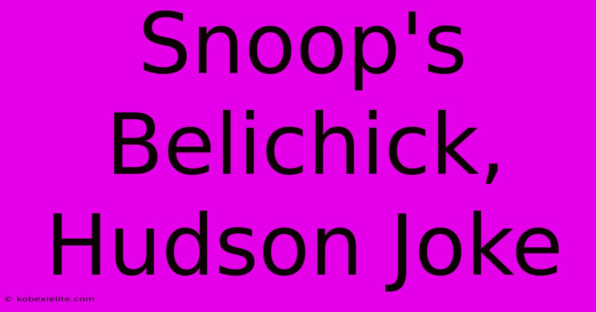 Snoop's Belichick, Hudson Joke