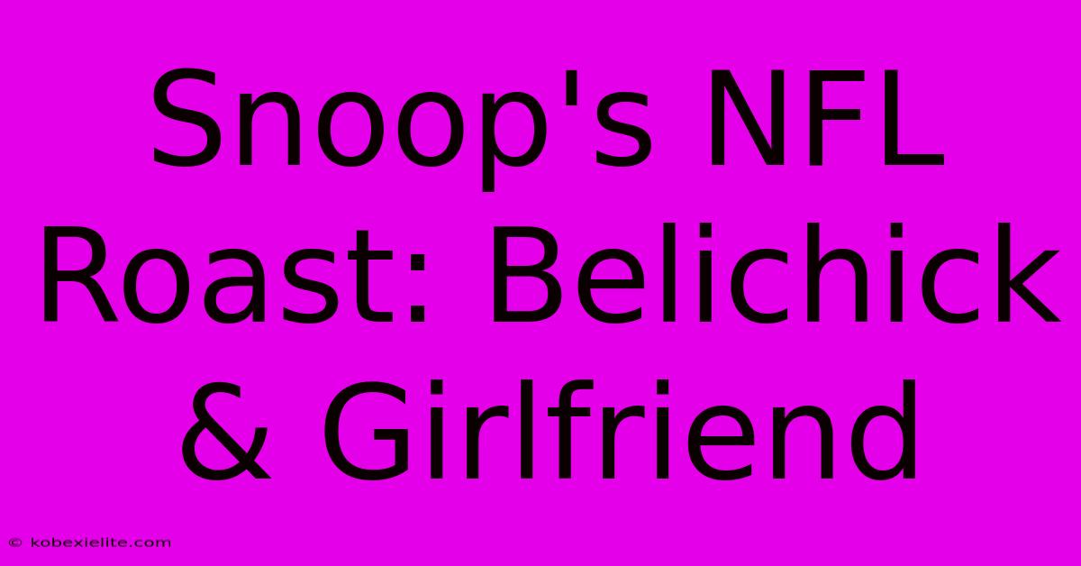 Snoop's NFL Roast: Belichick & Girlfriend