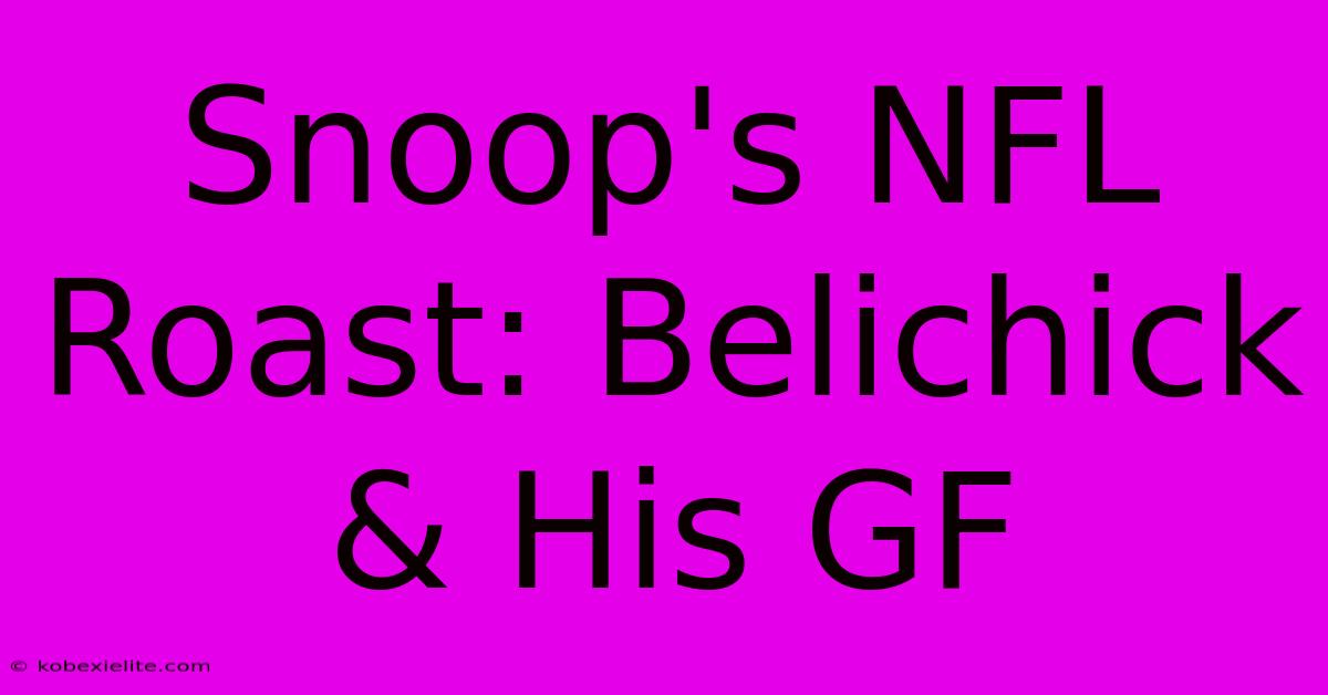 Snoop's NFL Roast: Belichick & His GF