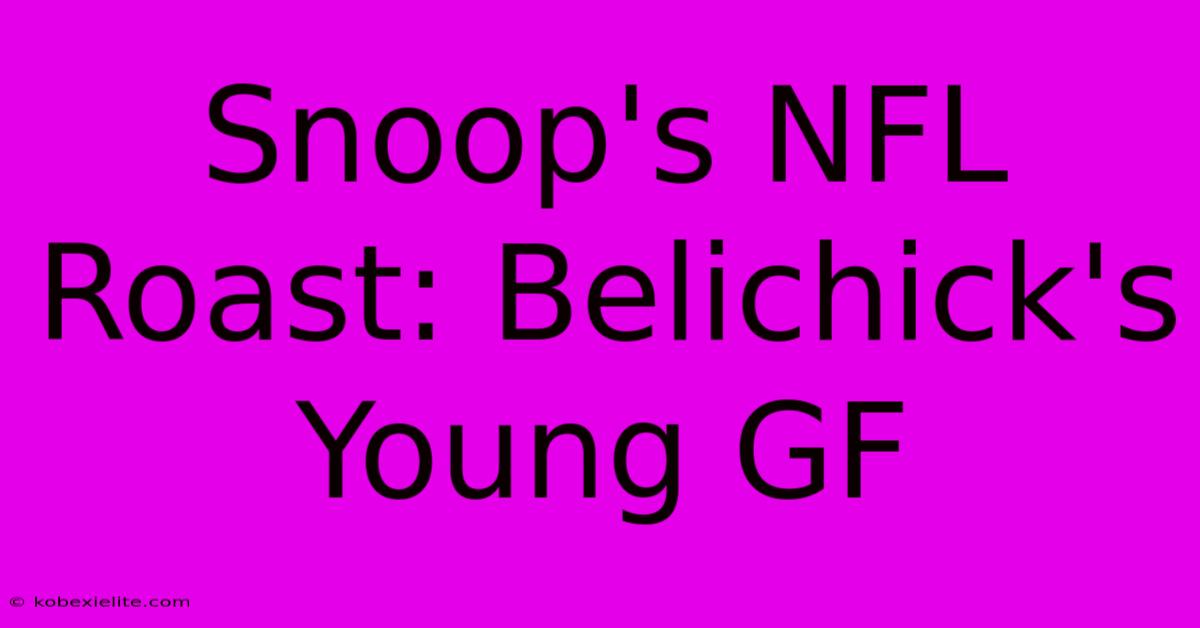 Snoop's NFL Roast: Belichick's Young GF