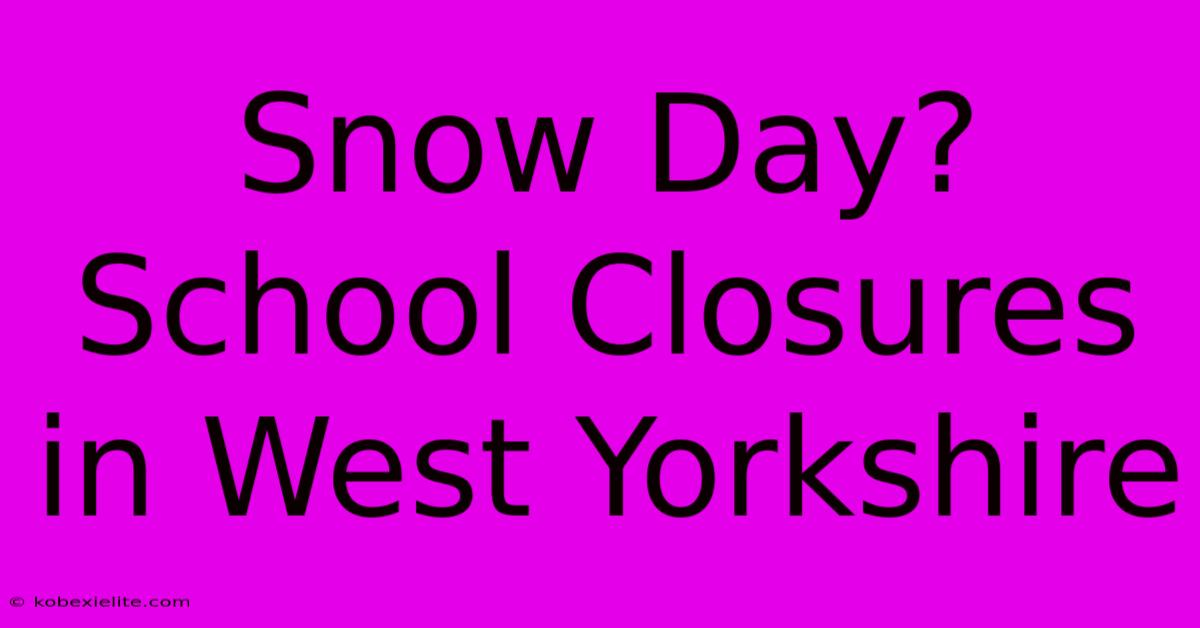 Snow Day? School Closures In West Yorkshire