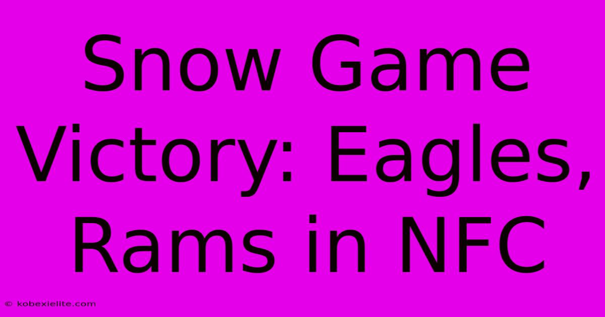 Snow Game Victory: Eagles, Rams In NFC